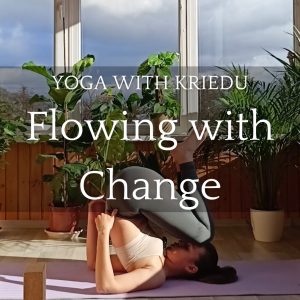 Yoga with kriedu - flowing with change